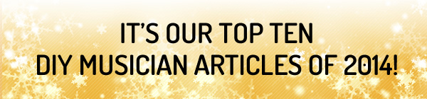The DIY Musician's top 10 articles from 2014