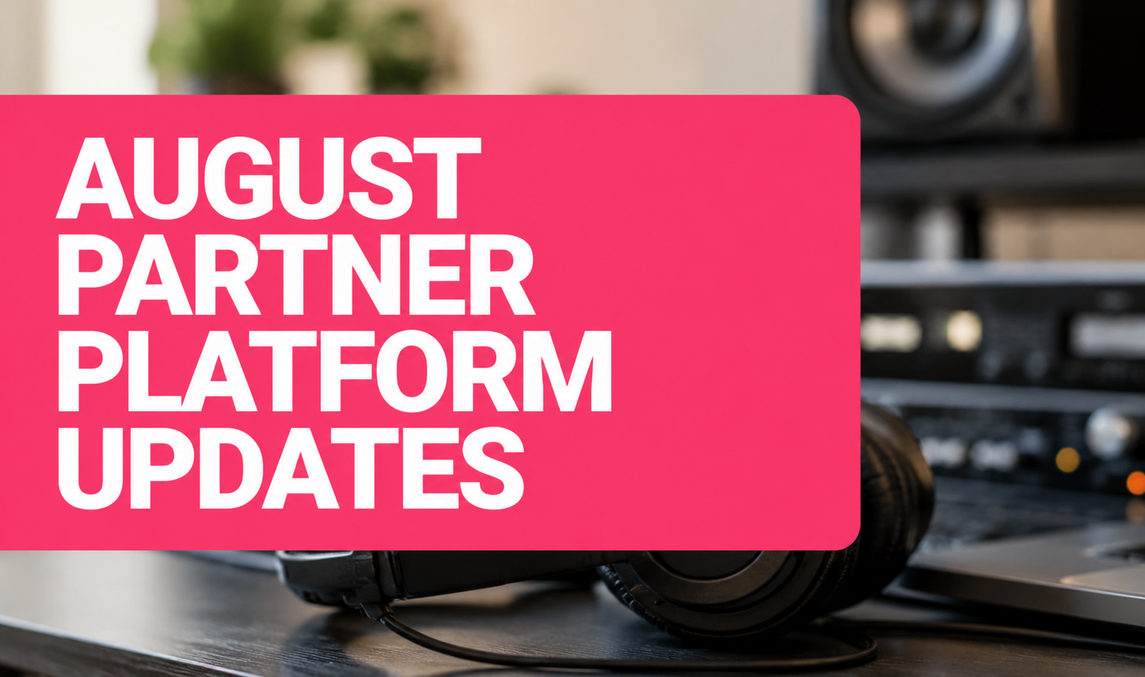 August Partner Platform Updates